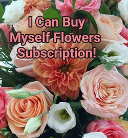 I Can Buy Myself Flowers - Subscription